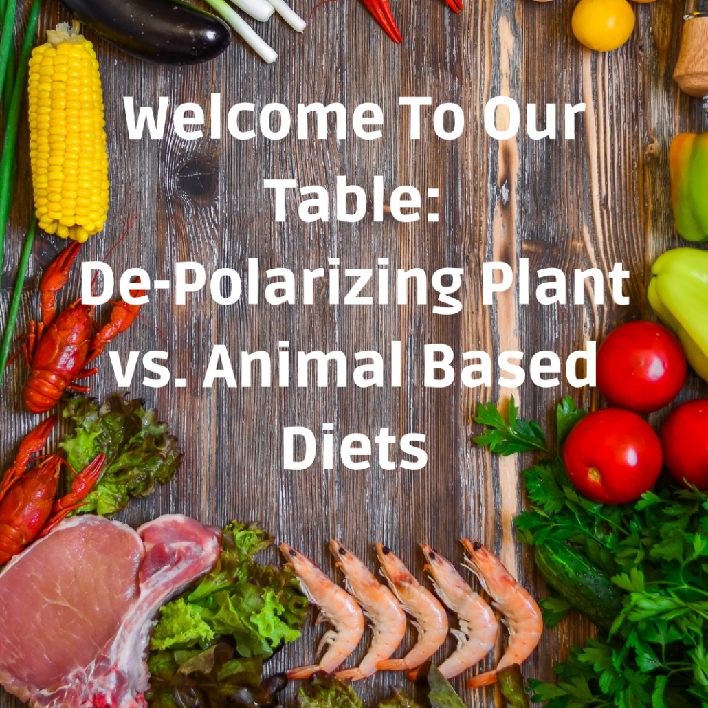 Welcome To Our Table: De-Polarizing Plant vs. Animal Based Diets – Dr.  David Ludwig
